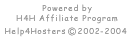 Powered by H4H Affiliate Program: Help4Hosters (C) 2002-2004